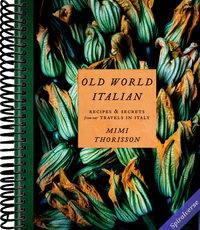 Old World Italian: Recipes and Secrets from Our Travels in Italy: A Cookbook