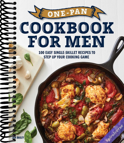 One-Pan Cookbook for Men: 100 Easy Single-Skillet Recipes to Step Up Your Cooking Game