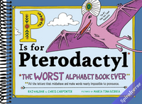 P Is for Pterodactyl: The Worst Alphabet Book Ever