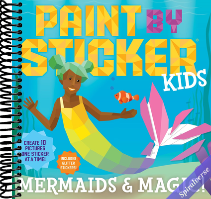 Paint by Sticker Kids: Mermaids & Magic!: Create 10 Pictures One Sticker at a Time! Includes Glitter Stickers