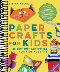 Paper Crafts for Kids: 25 Cut-Out Activities for Kids Ages 4-8