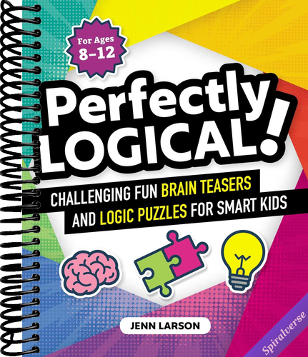 Perfectly Logical!: Challenging Fun Brain Teasers and Logic Puzzles for Smart Kids