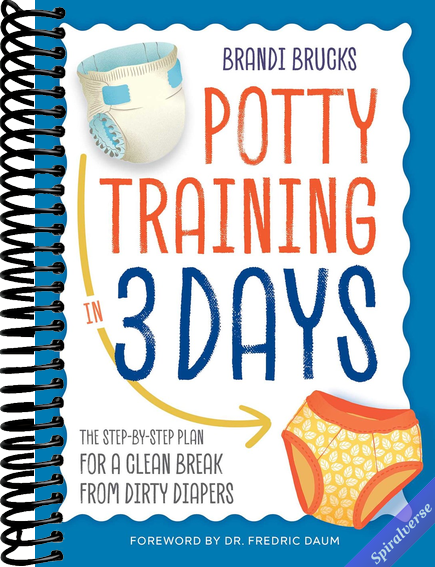 Potty Training in 3 Days: The Step-by-Step Plan for a Clean Break from Dirty Diapers