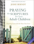 Praying the Scriptures for Your Adult Children: Trusting God with the Ones You Love