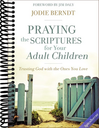 Praying the Scriptures for Your Adult Children: Trusting God with the Ones You Love