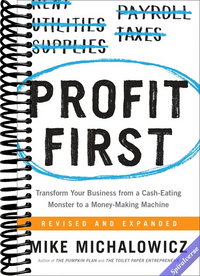 Profit First: Transform Your Business from a Cash-Eating Monster to a Money-Making Machine (Entrepreneurship Simplified)