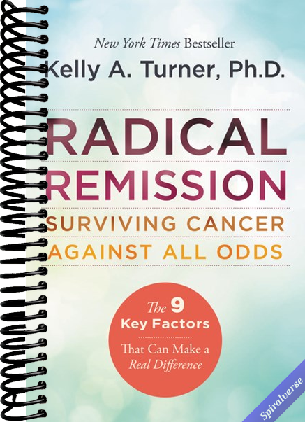 Radical Remission: Surviving Cancer Against All Odds - Uncovering the Nine Key Factors of Spontaneous Remission Through Holistic Healing Practices and Survivor Stories