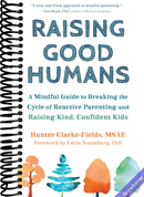 Raising Good Humans: A Mindful Guide to Breaking the Cycle of Reactive Parenting and Raising Kind, Confident Kids