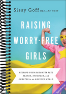 Raising Worry-Free Girls: Helping Your Daughter Feel Braver, Stronger, and Smarter in an Anxious World
