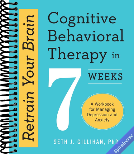 Retrain Your Brain: Cognitive Behavioral Therapy in 7 Weeks: A Workbook for Managing Depression and Anxiety (Retrain Your Brain with CBT)