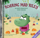 Roaring Mad Riley: An Anger Management Story for Kids