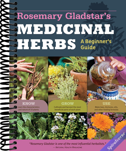 Rosemary Gladstar's Medicinal Herbs: A Beginner's Guide: 33 Healing Herbs to Know, Grow, and Use