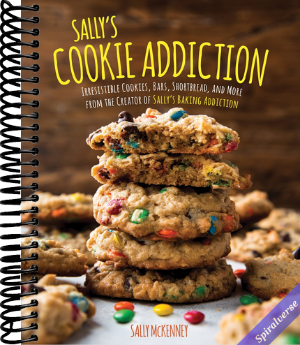 Sally's Cookie Addiction: Irresistible Cookies, Cookie Bars, Shortbread, and More from the Creator of Sally's Baking Addiction (Volume 3)