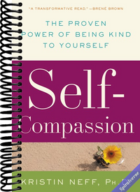 Self-Compassion: The Proven Power of Being Kind to Yourself