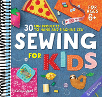 Sewing For Kids: 30 Fun Projects to Hand and Machine Sew