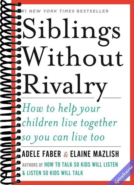 Siblings Without Rivalry: How to Help Your Children Live Together So You Can Live Too