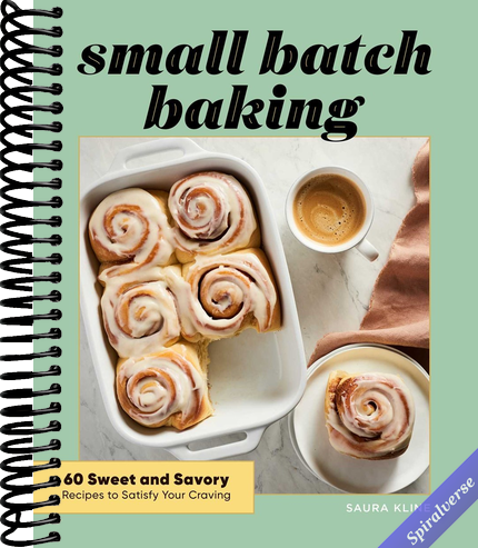 Small Batch Baking: 60 Sweet and Savory Recipes to Satisfy Your Craving