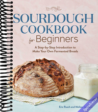 Sourdough Cookbook for Beginners: A Step-by-Step Introduction to Make Your Own Fermented Breads