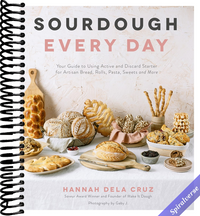 Sourdough Every Day: Your Guide to Using Active and Discard Starter for Artisan Bread, Rolls, Pasta, Sweets and More