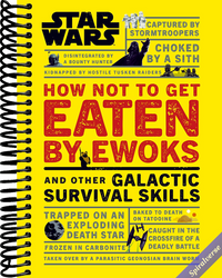 Star Wars How Not to Get Eaten by Ewoks and Other Galactic Survival Skills