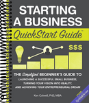 Starting a Business QuickStart Guide: The Simplified Beginner's Guide to Launching a Successful Small Business, Turning Your Vision into Reality, and Achieving Your Entrepreneurial Dream