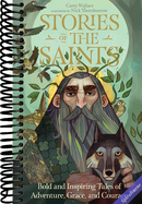 Stories of the Saints: Bold and Inspiring Tales of Adventure, Grace, and Courage