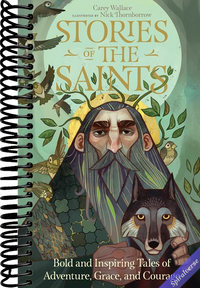 Stories of the Saints: Bold and Inspiring Tales of Adventure, Grace, and Courage