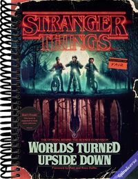 Stranger Things: Worlds Turned Upside Down: The Official Behind-the-Scenes Companion