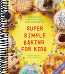 Super Simple Baking for Kids: Learn to Bake with over 55 Easy Recipes for Cookies, Muffins, Cupcakes and More! (Super Simple Kids Cookbooks)