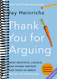 Thank You for Arguing, Fourth Edition (Revised and Updated): What Aristotle, Lincoln, and Homer Simpson Can Teach Us About the Art of Persuasion