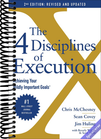 The 4 Disciplines of Execution: Revised and Updated: Achieving Your Wildly Important Goals