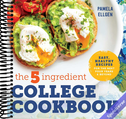 The 5-Ingredient College Cookbook: Recipes to Survive the Next Four Years