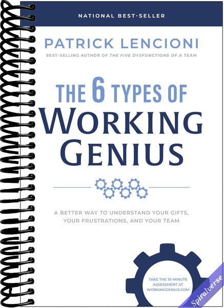 The 6 Types of Working Genius: A Better Way to Understand Your Gifts, Your Frustrations, and Your Team