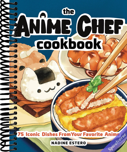 The Anime Chef Cookbook: 75 Iconic Dishes from Your Favorite Anime