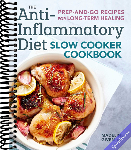 The Anti-Inflammatory Diet Slow Cooker Cookbook: Prep-and-Go Recipes for Long-Term Healing