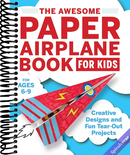 The Awesome Paper Airplane Book for Kids: Creative Designs and Fun Tear-Out Projects