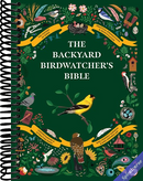 The Backyard Birdwatcher's Bible: Birds, Behaviors, Habitats, Identification, Art & Other Home Crafts (The Backyard Naturalist Series)