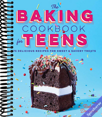 The Baking Cookbook for Teens: 75 Delicious Recipes for Sweet and Savory Treats