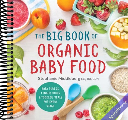 The Big Book of Organic Baby Food: Baby Purées, Finger Foods, and Toddler Meals For Every Stage (Organic Foods for Baby and Toddler)