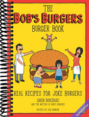 The Bob's Burgers Burger Book: Real Recipes for Joke Burgers