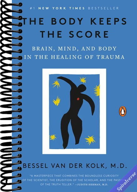 The Body Keeps the Score: Brain, Mind, and Body in the Healing of Trauma