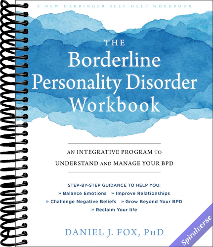 The Borderline Personality Disorder Workbook: An Integrative Program to Understand and Manage Your BPD