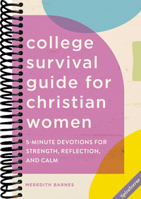 The College Survival Guide for Christian Women: 5-Minute Devotions for Strength, Reflection, and Calm