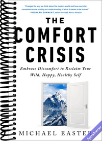 The Comfort Crisis: Embrace Discomfort To Reclaim Your Wild, Happy, Healthy Self