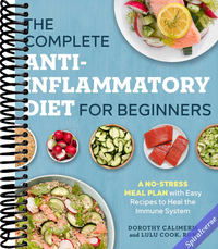 The Complete Anti-Inflammatory Diet for Beginners: A No-Stress Meal Plan with Easy Recipes to Heal the Immune System
