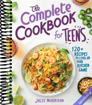 The Complete Cookbook for Teens: 120+ Recipes to Level Up Your Kitchen Game