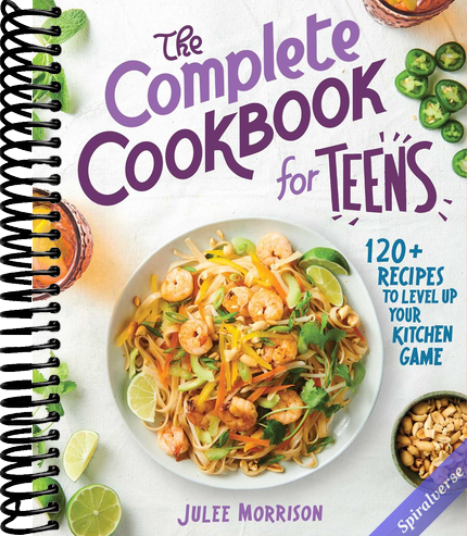 The Complete Cookbook for Teens: 120+ Recipes to Level Up Your Kitchen Game