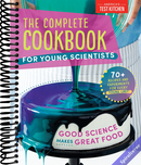 The Complete Cookbook for Young Scientists: Good Science Makes Great Food: 70+ Recipes, Experiments, & Activities (Young Chefs Series)