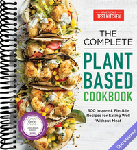 The Complete Plant-Based Cookbook: 500 Inspired, Flexible Recipes for Eating Well Without Meat (The Complete ATK Cookbook Series)