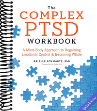 The Complex PTSD Workbook: A Mind-Body Approach to Regaining Emotional Control and Becoming Whole (Healing Complex PTSD)